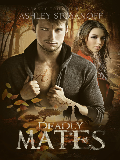 Title details for Deadly Mates (Deadly Trilogy, Book 2) by Ashley Stoyanoff - Available